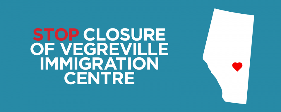 Stop closure of Vegreville Immigration Centre Stop closure of Vegreville Immigration Centre